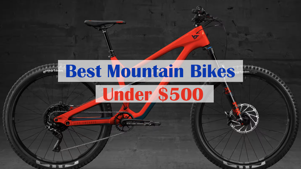 Top 4 Best Mountain Bikes Under $500